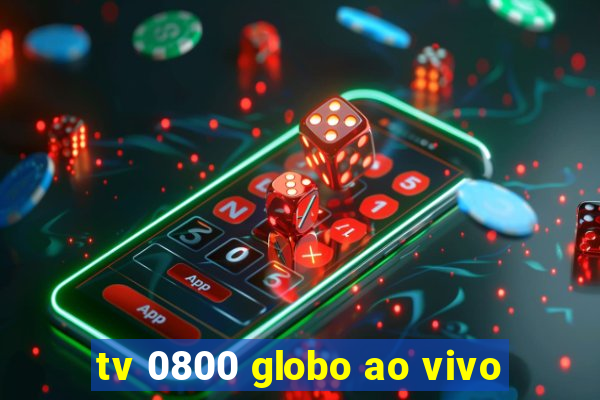 tv 0800 globo ao vivo